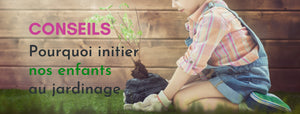 Pourquoi initier nos enfants au jardinage ?