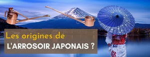 Les origines de l'Arrosoir japonais